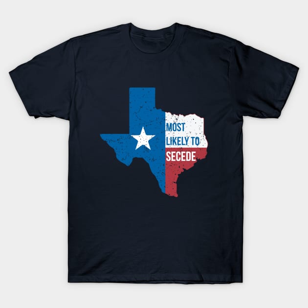 Texas Most Likely to Secede T-Shirt by stuffbyjlim